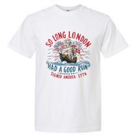 So Long London Had A Good Run Funny 4th Of July Garment-Dyed Heavyweight T-Shirt