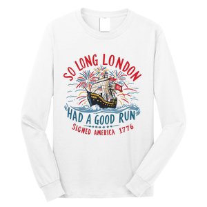 So Long London Had A Good Run Funny 4th Of July Long Sleeve Shirt