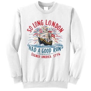 So Long London Had A Good Run Funny 4th Of July Sweatshirt