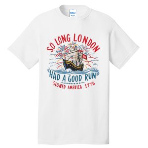 So Long London Had A Good Run Funny 4th Of July Tall T-Shirt