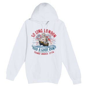 So Long London Had A Good Run Funny 4th Of July Premium Pullover Hoodie