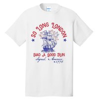 So Long London 4th Of July 1776 Usa Patriotic Gift Tall T-Shirt