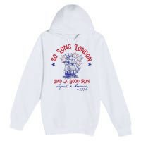 So Long London 4th Of July 1776 Usa Patriotic Gift Premium Pullover Hoodie