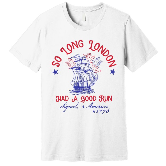 So Long London 4th Of July 1776 Usa Patriotic Gift Premium T-Shirt