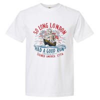 So Long London Had A Good Run Funny 4th Of July Gift Garment-Dyed Heavyweight T-Shirt