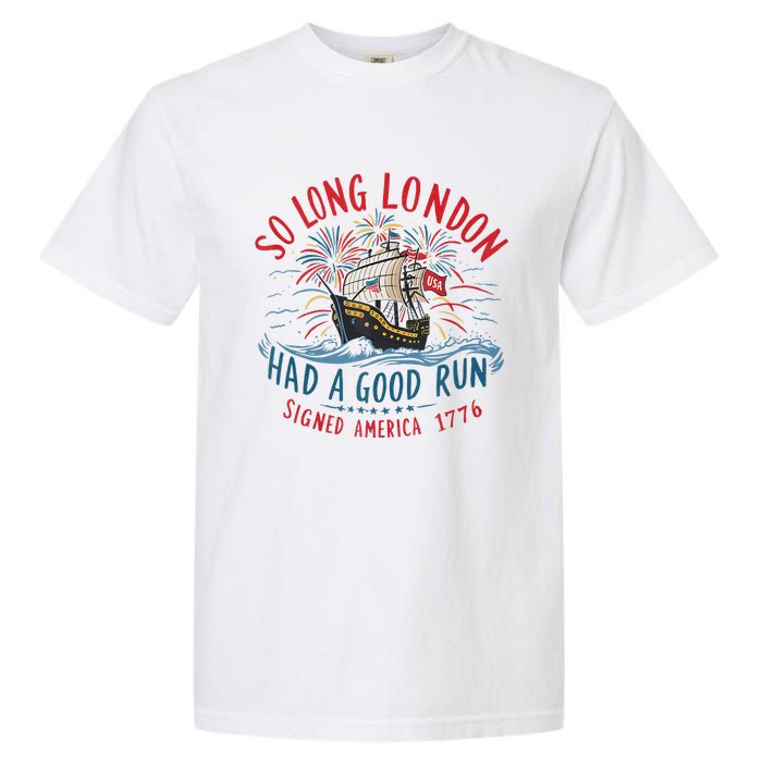 So Long London Had A Good Run Funny 4th Of July Gift Garment-Dyed Heavyweight T-Shirt