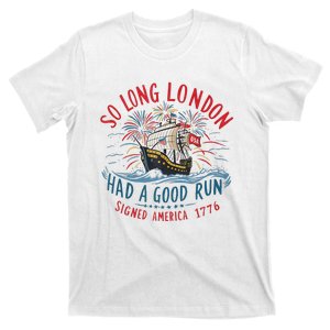 So Long London Had A Good Run Funny 4th Of July Gift T-Shirt