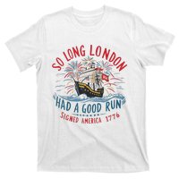 So Long London Had A Good Run Funny 4th Of July Gift T-Shirt