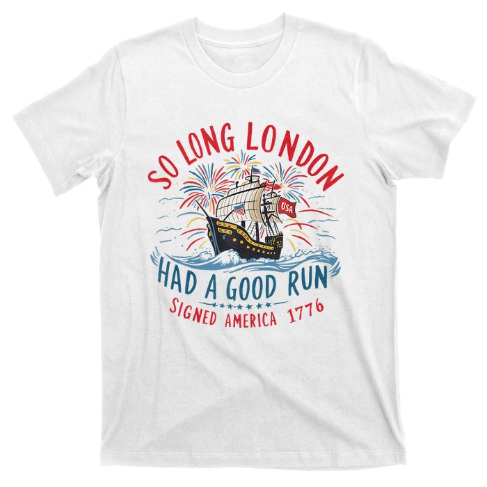 So Long London Had A Good Run Funny 4th Of July Gift T-Shirt