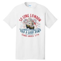 So Long London Had A Good Run Funny 4th Of July Gift Tall T-Shirt