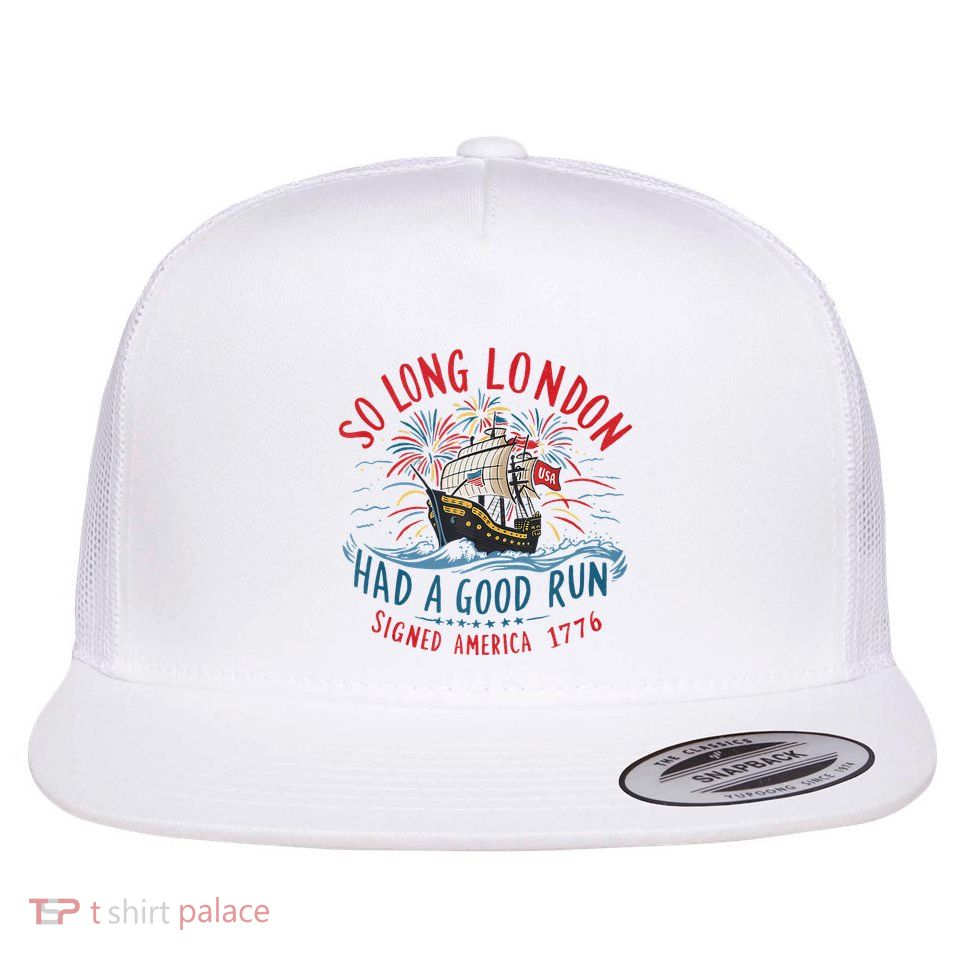 So Long London Had A Good Run Funny 4th Of July Gift Flat Bill Trucker Hat