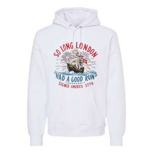 So Long London Had A Good Run Funny 4th Of July Gift Premium Hoodie