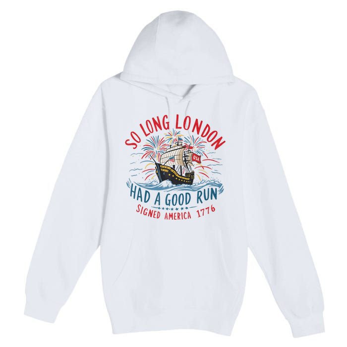 So Long London Had A Good Run Funny 4th Of July Gift Premium Pullover Hoodie