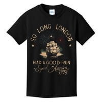 So Long London Had A Good Run Funny 4th Of July Gift Kids T-Shirt