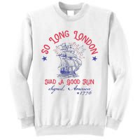 So Long London Had A Good Run Funny 4th Of July Gift Sweatshirt