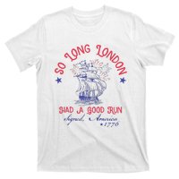 So Long London Had A Good Run Funny 4th Of July Gift T-Shirt