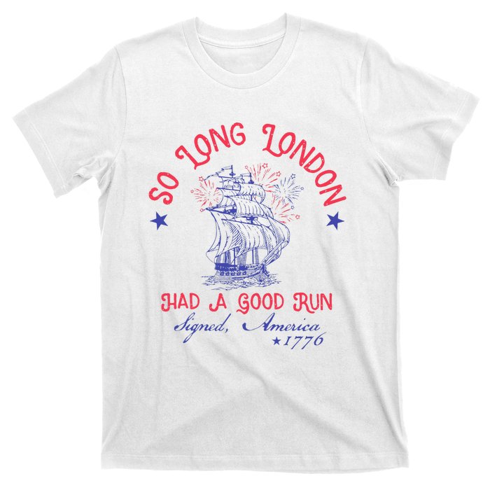 So Long London Had A Good Run Funny 4th Of July Gift T-Shirt