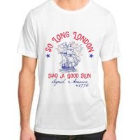 So Long London Had A Good Run Funny 4th Of July Gift Adult ChromaSoft Performance T-Shirt