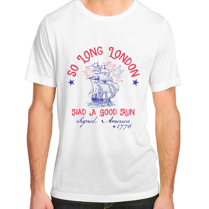 So Long London Had A Good Run Funny 4th Of July Gift Adult ChromaSoft Performance T-Shirt