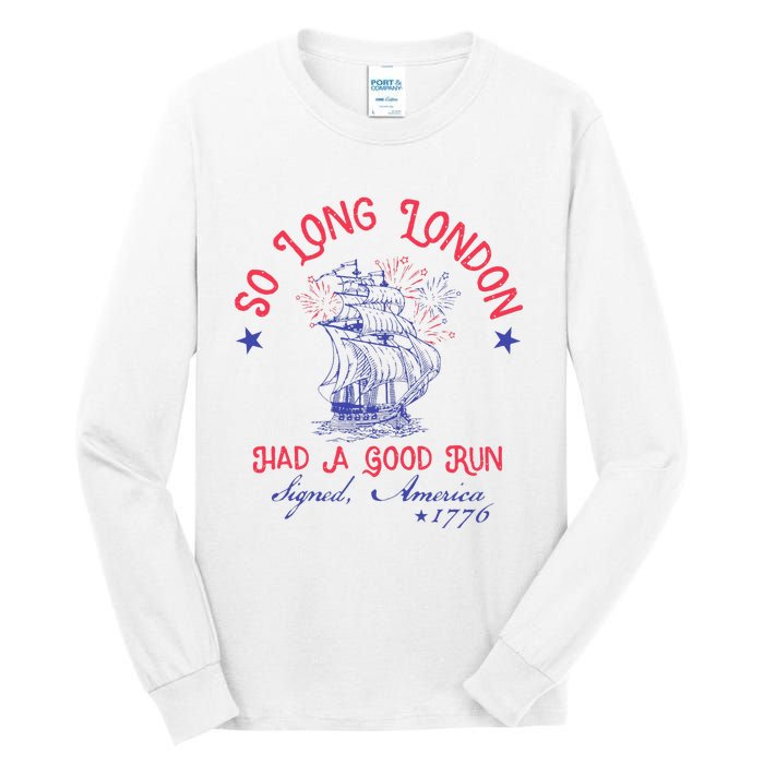 So Long London Had A Good Run Funny 4th Of July Gift Tall Long Sleeve T-Shirt