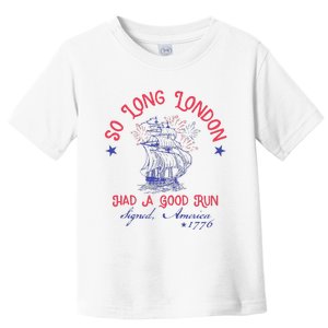 So Long London Had A Good Run Funny 4th Of July Gift Toddler T-Shirt