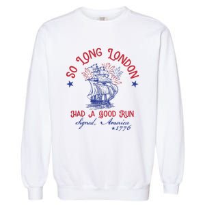 So Long London 4th Of July 1776 Usa Patriotic Garment-Dyed Sweatshirt