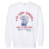 So Long London 4th Of July 1776 Usa Patriotic Garment-Dyed Sweatshirt