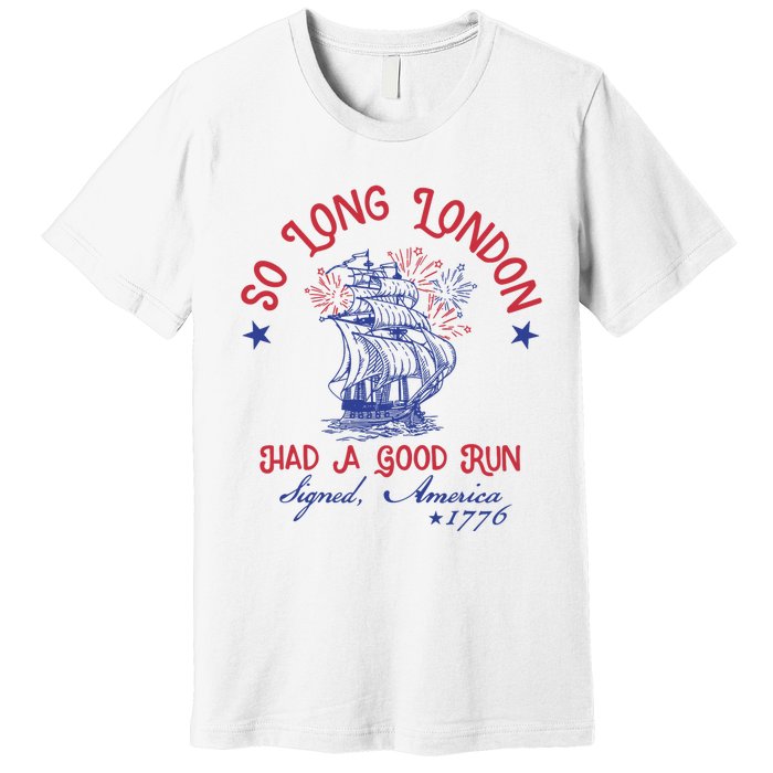 So Long London 4th Of July 1776 Usa Patriotic Premium T-Shirt