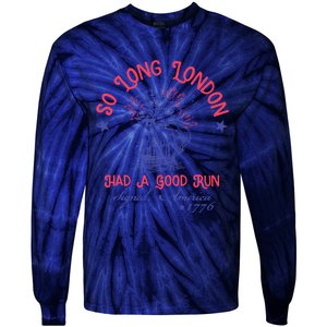 So Long London Had A Good Run Funny 4th Of July Tie-Dye Long Sleeve Shirt