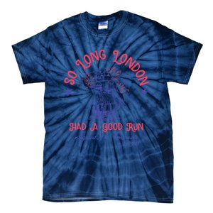 So Long London Had A Good Run Funny 4th Of July Tie-Dye T-Shirt