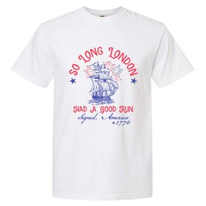 So Long London Had A Good Run Funny 4th Of July Garment-Dyed Heavyweight T-Shirt