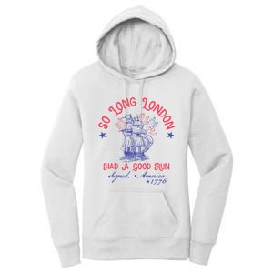 So Long London Had A Good Run Funny 4th Of July Women's Pullover Hoodie