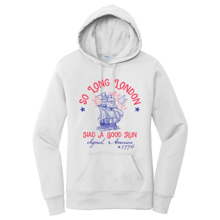 So Long London Had A Good Run Funny 4th Of July Women's Pullover Hoodie