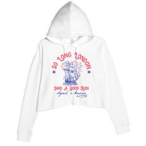 So Long London Had A Good Run Funny 4th Of July Crop Fleece Hoodie