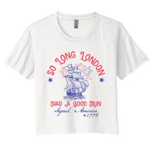 So Long London Had A Good Run Funny 4th Of July Women's Crop Top Tee