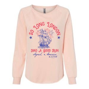 So Long London Had A Good Run Funny 4th Of July Womens California Wash Sweatshirt