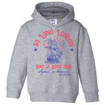 So Long London Had A Good Run Funny 4th Of July Toddler Hoodie