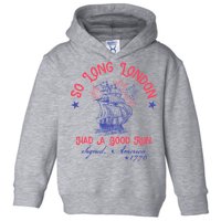 So Long London Had A Good Run Funny 4th Of July Toddler Hoodie