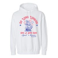 So Long London Had A Good Run Funny 4th Of July Garment-Dyed Fleece Hoodie