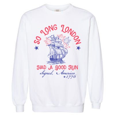 So Long London Had A Good Run Funny 4th Of July Garment-Dyed Sweatshirt