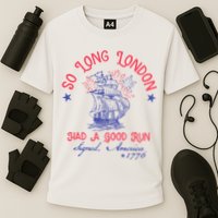 So Long London Had A Good Run Funny 4th Of July Performance Shirt