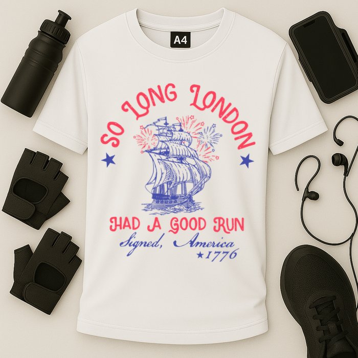 So Long London Had A Good Run Funny 4th Of July Performance Shirt