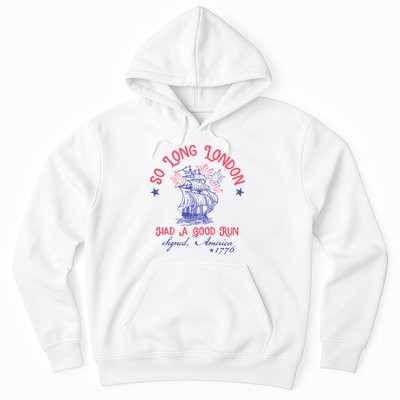 So Long London Had A Good Run Funny 4th Of July Hoodie