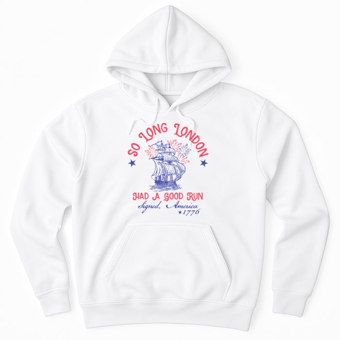 So Long London Had A Good Run Funny 4th Of July Hoodie