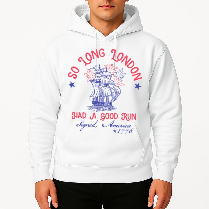 So Long London Had A Good Run Funny 4th Of July Hoodie