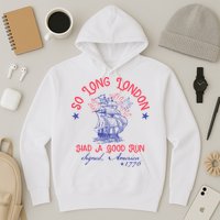 So Long London Had A Good Run Funny 4th Of July Hoodie