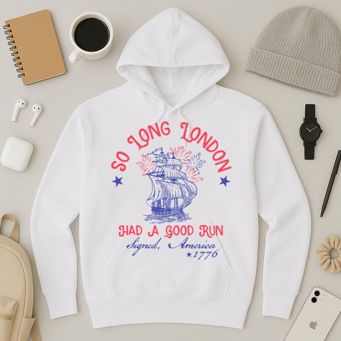 So Long London Had A Good Run Funny 4th Of July Hoodie