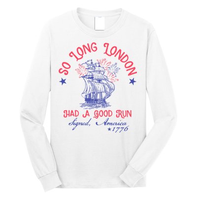 So Long London Had A Good Run Funny 4th Of July Long Sleeve Shirt