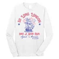 So Long London Had A Good Run Funny 4th Of July Long Sleeve Shirt
