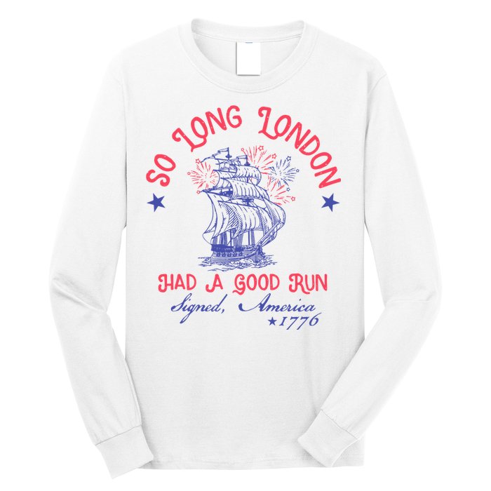 So Long London Had A Good Run Funny 4th Of July Long Sleeve Shirt